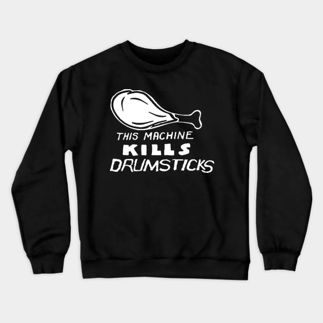 This Machine Kills Drumsticks Parody (white art) Crewneck Sweatshirt by solunagarage